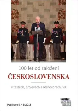 Slovenské a české dejiny 100 let od založení Československa v textech, projevech a rozhovorech IVK