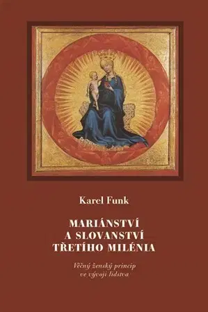 Ezoterika - ostatné Mariánství a slovanství třetího milénia - Karel Funk
