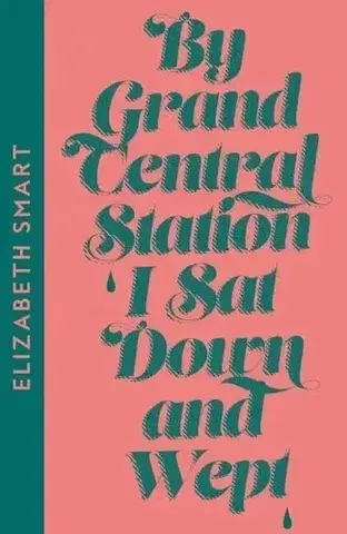 Svetová beletria By Grand Central Station I Sat Down and Wept - Elizabeth Smart