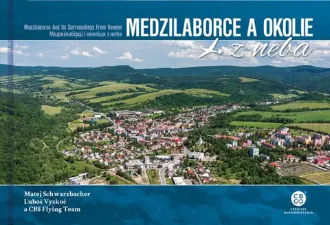 Encyklopédie, obrazové publikácie Medzilaborce a okolie z neba - Matej Schwarzbacher,Ľuboš Vyskoč,CBS Flying team