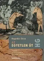 Historické romány Az egyetlen út - Géza Hegedűs