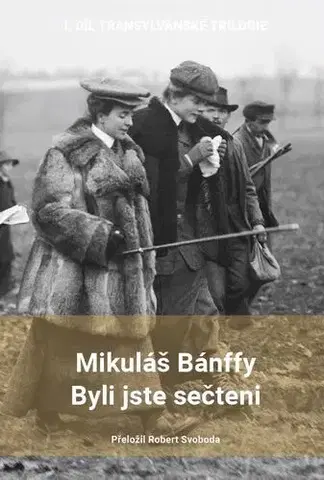 Historické romány Byli jste sečteni - Mikuláš Bánffy,Robert Svoboda