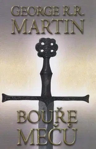 Sci-fi a fantasy Bouře mečů 1 - Píseň ledu 5 - kniha třetí - část první - George R. R. Martin