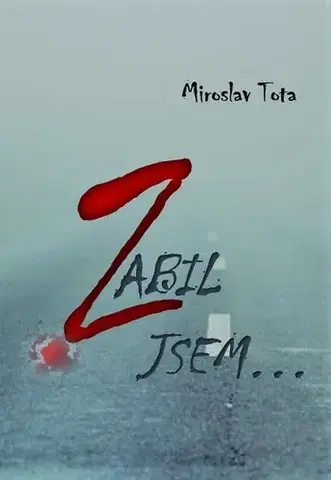 Romantická beletria Zabil jsem… - Miroslav Tota