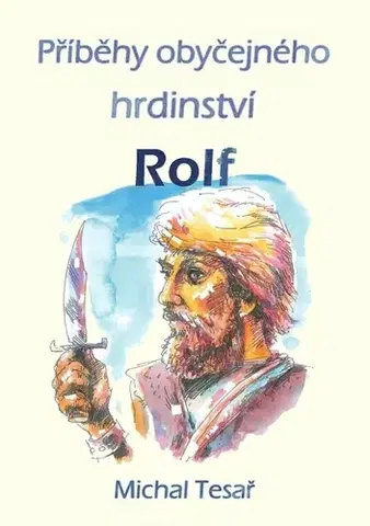Sci-fi a fantasy Příběhy obyčejného hrdinství - Rolf - Michal Tesař