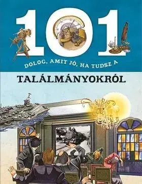 Encyklopédie pre deti a mládež - ostatné 101 dolog, amit jó, ha tudsz a találmányokról