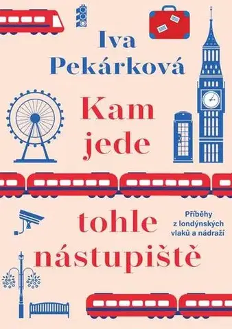 Humor a satira Kam jede tohle nástupiště - Iva Pekárková