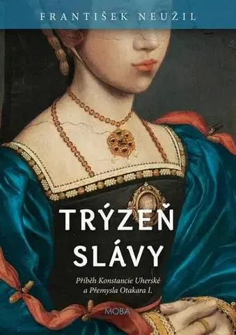 Historické romány Trýzeň slávy - František Neužil