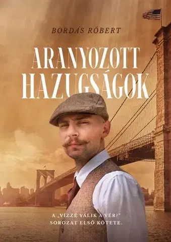 Historické romány Aranyozott hazugságok - Bordás Róbert