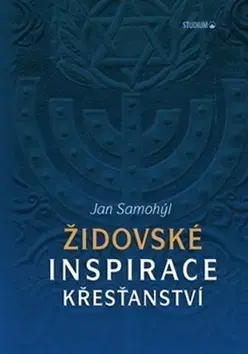 Judaizmus Židovské inspirace křesťanství - Jan Samohýl
