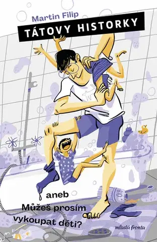 Novely, poviedky, antológie Tátovy historky aneb Můžeš prosím vykoupat děti? - Martin Filip