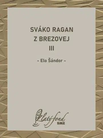 Romantická beletria Sváko Ragan z Brezovej III - Elo Šándor