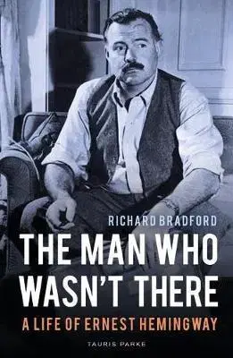 Literatúra The Man Who Wasn't There - A Life of Ernest Hemingway - Richard Bradford