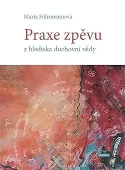 Ezoterika - ostatné Praxe zpěvu z hlediska duchovní vědy - Maria Führmannová