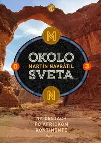 Cestopisy Okolo sveta 3: Na cestách po africkom kontinente - Martin Navrátil