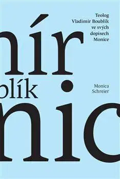 Kresťanstvo Teolog Vladimír Boublík ve svých dopisech Monice - Monica Schreier