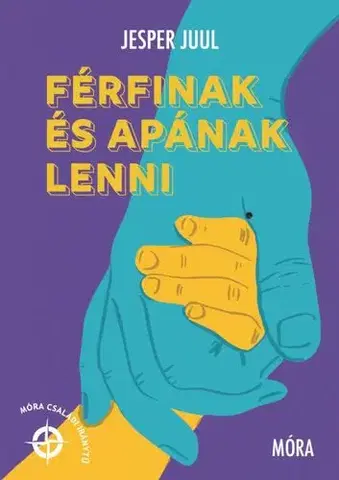 Výchova, cvičenie a hry s deťmi Férfinak és apának lenni - Jesper Juul,Timea Bánki
