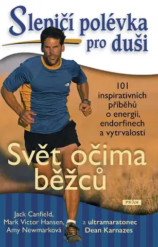 Rozvoj osobnosti Slepičí polévka pro duši: Svět očima běžců - Jack Canfield,Mark Victor Hansen,Amy Newmark a Dean Karnazes