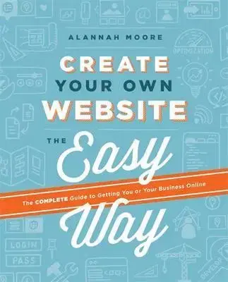Programovanie, tvorba www stránok Create Your Own Website the Easy Way - Alannah Moore