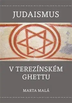 Judaizmus Judaismus v terezínském ghettu - Marta Malá
