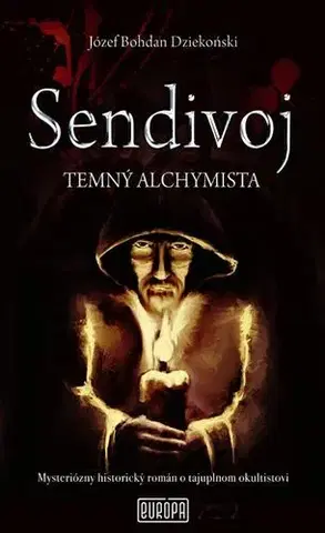 Historické romány Sendivoj - temný alchymista - Józef Bohdan Dziekoński,Tomáš Horváth