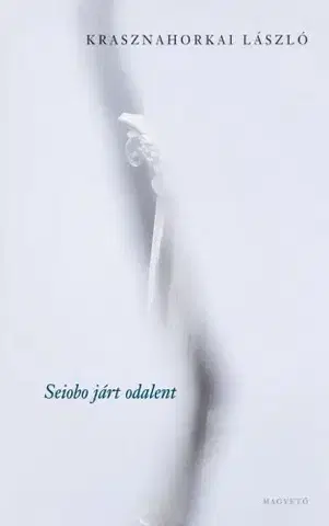 Svetová beletria Seiobo járt odalent - László Krasznahorkai