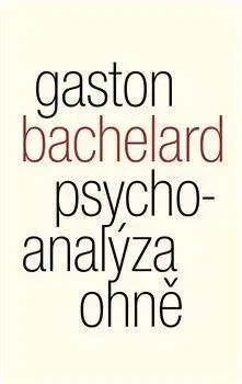 Filozofia Psychoanalýza ohně - Gaston Bachelard