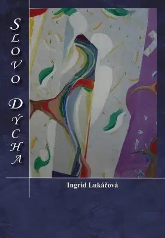 Poézia Slovo dýcha - Ingrid Lukáčová