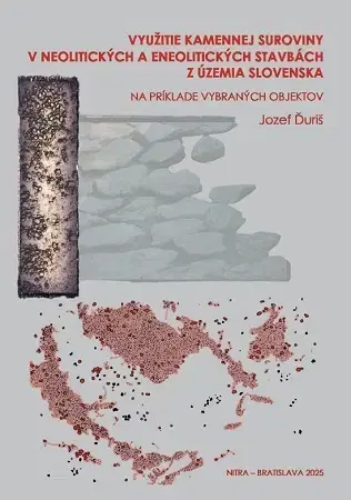 Archeológia, genealógia a heraldika Využitie kamennej suroviny v neolitických a eneolitických stavbách z územia Slovenska - Jozef
