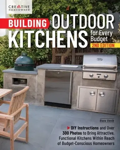 Hobby, voľný čas Building Outdoor Kitchens for Every Budget, 2nd Edition - Diane Slavik,Cory Steve