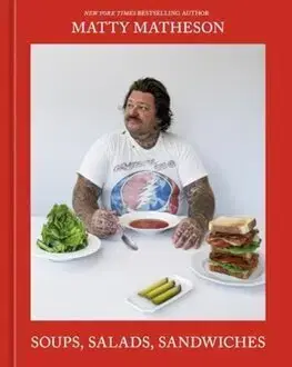 Kuchárky - ostatné Soups, Salads, Sandwiches - Matty Matheson