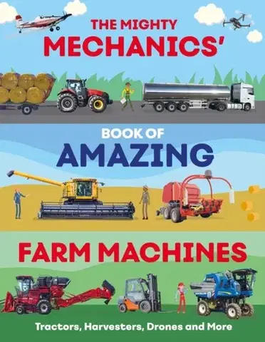 Encyklopédie pre deti a mládež - ostatné The Mighty Mechanics’ Book of Amazing Farm Machines - John Allan