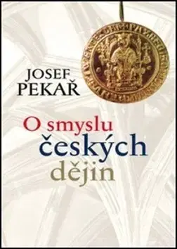 Slovenské a české dejiny O smyslu českých dějin 2. vydání - Josef Pekař