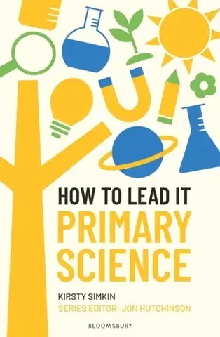Učebnice, slovníky How to Lead it: Primary Science - Jon Hutchinson,Kirsty Simkin