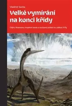 Prírodné vedy - ostatné Velké vymírání na konci křídy - Vladimír Socha