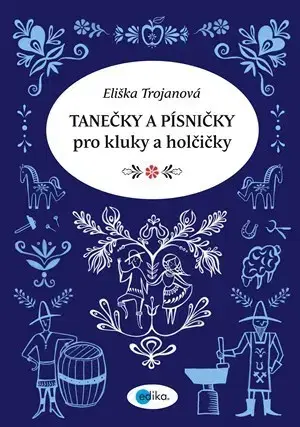 Pre deti a mládež - ostatné Tanečky a písničky pro kluky a holčičky - Eliška Trojanová