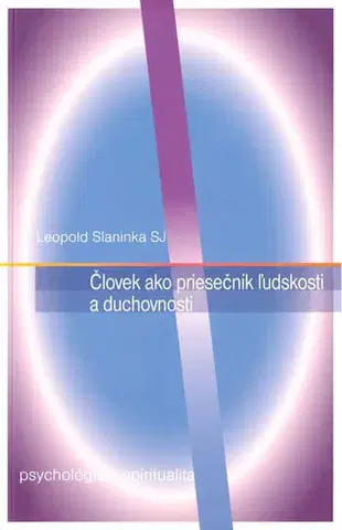 Náboženstvo - ostatné Človek ako priesečník ľudskosti a duchovnosti - Leopold Slaninka SJ