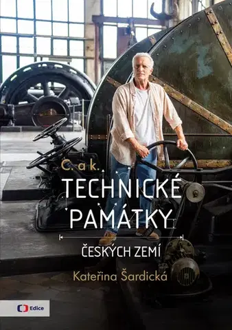 Veda, technika, elektrotechnika C. a k. Technické památky českých zemí - Kateřina Šardická