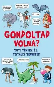 Encyklopédie pre deti a mládež - ostatné Gondoltad volna? - Tuti tények és totális tévhitek - Champbell Guy
