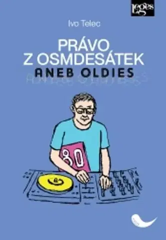 Právo - ostatné Právo z osmdesátek aneb Oldies, 4. vydání - Ivo Telec