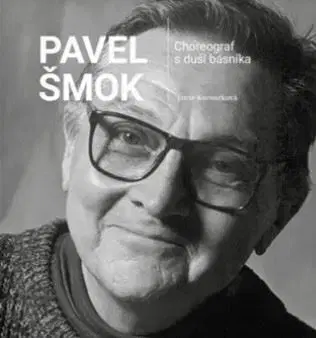 Umenie Pavel Šmok – Choreograf s duší básníka - Lucie Kocourková