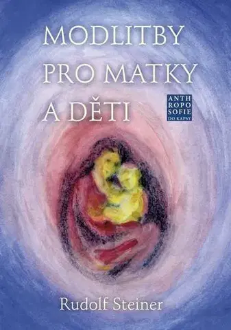 Kresťanstvo Modlitby pro matky a děti - Rudolf Steiner
