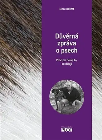 Psy, kynológia Důvěrná zpráva o psech - Marc Beckoff