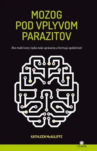 Prírodné vedy - ostatné Mozog pod vplyvom parazitov - Kathleen McAuliffe