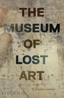Umenie - ostatné The Museum of Lost Art - Noah Charney