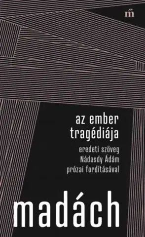Dráma, divadelné hry, scenáre Az ember tragédiája - Eredeti szöveg Nádasdy Ádám prózai fordításával - Imre Madách