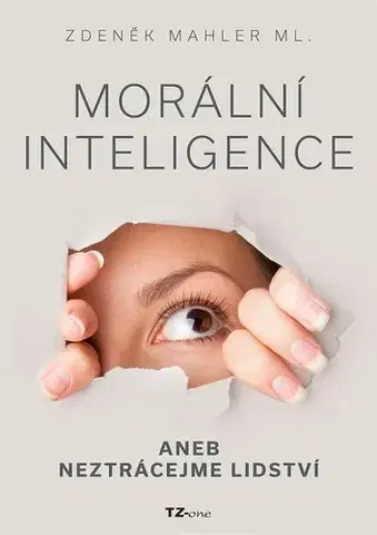 Psychológia, etika Morální inteligence aneb neztrácejme lidství - Zdeněk Mahler