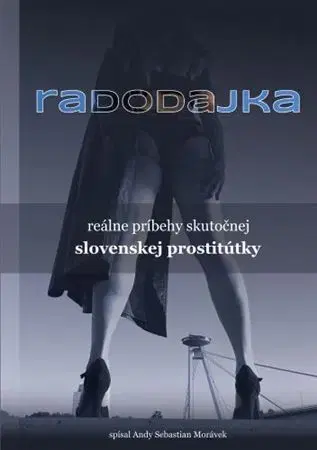 Erotická beletria Radodajka - reálne príbehy skutočnej slovenskej prostitútky - Andy Sebastian Morávek