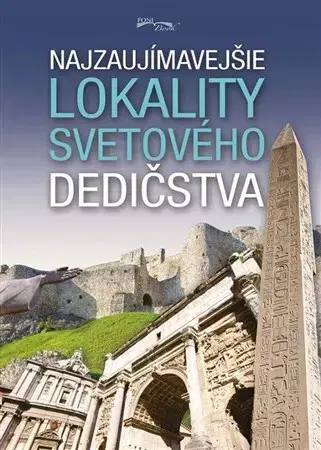 Encyklopédie pre deti a mládež - ostatné Najzaujímavejšie lokality svetového dedičstva