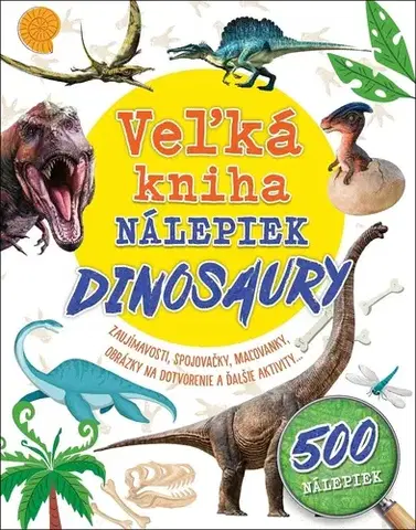 Nalepovačky, vystrihovačky, skladačky Veľká kniha nálepiek: Dinosaury